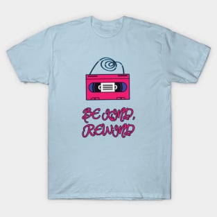 Be Kind, Rewind T-Shirt